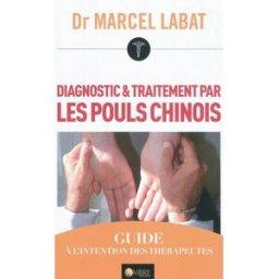 Diagnostic & traitement par les pouls chinois : guide à l'intention des thérapeutes Marcel Labat Ambre