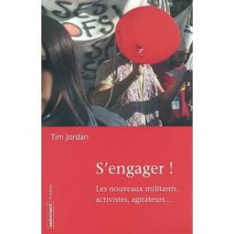 S'engager : les nouveaux militants, activistes, agitateurs Tim Jordan Autrement