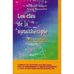 Les clés de la nutrithérapie : précis de nutrition orthomoléculaire Brigitte Gayet, Alain Rossette Cazel Quintessence