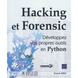Hacking et forensic : développez vos propres outils en Python Franck Ebel ENI
