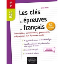 Les clés des épreuves de français en 50 fiches : bac 2de, 1re : nouveaux programmes Lydia Blanc Ellipses