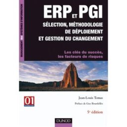 ERP et PGI : sélection, méthodologie de déploiement et gestion du changement : les clès du succès, l Jean-Louis Tomas Dunod, 01 Informatique