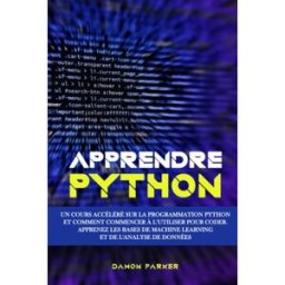 Apprendre Python: Un Cours Accéléré sur la Programmation Python et Comment Commencer à l’utiliser po Parker, Damon Independently published