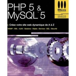 PHP 5 & MySQL 5 : créez votre site web dynamique de A à Z : WAMP, XML, AJAX, sessions, objets, servi François-Xavier Bois, Fabrice Métayer, Thierry Thaureaux de Levaré Micro application