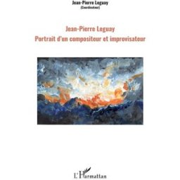 Jean-Pierre Leguay : portrait d'un compositeur et improvisateur leguay, jean-pierre L'Harmattan
