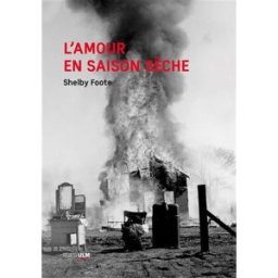 L'amour en saison sèche : chronique du crépuscule Shelby Foote Rue d'Ulm