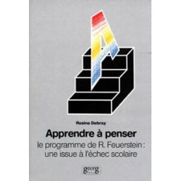 Apprendre à penser : le programme de R. Feuerstein : une issue à l'échec scolaire Rosine Debray Georg