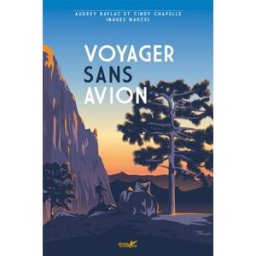 Voyager sans avion Audrey Baylac, Cindy Chapelle Plume de carotte