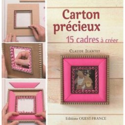 Carton précieux : 15 cadres à créer Claude Jeantet Ouest-France