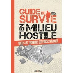 Guide de survie en milieu hostile : toutes les techniques des forces spéciales Chris McNab Editions de l'Imprévu