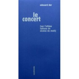 Le concert : sur l'ultime tableau de Nicolas de Staël Edouard Dor Sens & Tonka