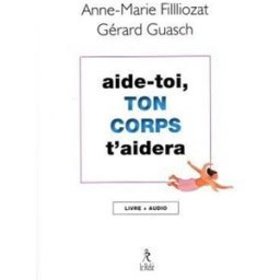 Aide-toi, ton corps t'aidera : livre + audio Anne-Marie Filliozat, Gérard Guasch Le Relié
