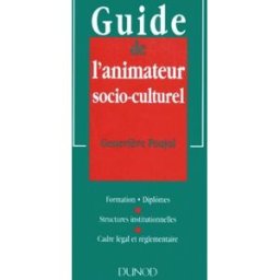 guide de l'animateur socio-culturel. : formation, diplômes, structures institutionnelles, cadre léga poujol, geneviève dunod
