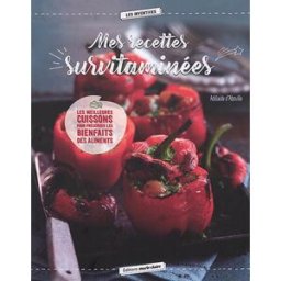 Mes recettes survitaminées : les meilleures cuissons pour préserver les bienfaits des aliments Adélaïde d' Aboville Editions Marie-Claire