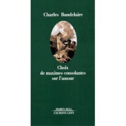 Choix de maximes consolantes sur l'amour : et autres récits Charles Baudelaire Calmann-Lévy