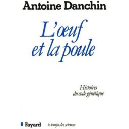 L'Oeuf et la poule : histoires du code génétique Antoine Danchin Fayard