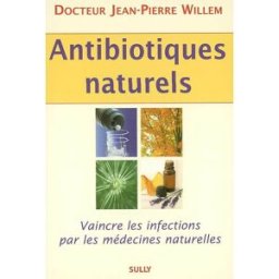 Antibiotiques naturels : vaincre les infections par les médecines naturelles Jean-Pierre Willem Sully
