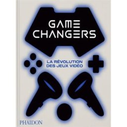 Game changers : la révolution des jeux vidéo Phaidon Phaidon