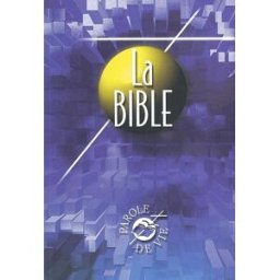 La Bible : Ancien et Nouveau Testament collectif Société biblique française