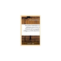 Anecdotes historiques et politiques pour servir à l'histoire de la conquête d'Alger en 1830 Jean-Toussaint Merle Hachette BNF