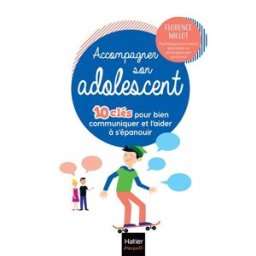 Accompagner son adolescent : 10 clés pour bien communiquer et l'aider à s'épanouir Florence Millot Hatier
