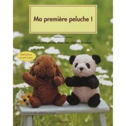 Ma première peluche ! : lapin, ours, panda, chien, chat, éléphant et cochon : explications en pas à Takahiro Hasegawa, Akinori Miyashita Editions de Saxe