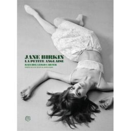 Jane Birkin : la petite Anglaise : biographie Raechel Leigh Carter Le Boulon