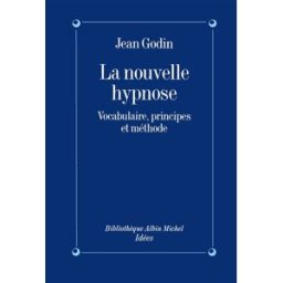 La Nouvelle hypnose, vocabulaire, principes et méthodes : introduction à l'hypnothérapie éricksonnie Jean Godin Albin Michel