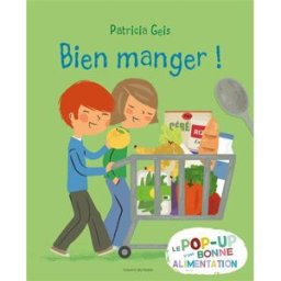 Bien manger ! : le pop-up d'une bonne alimentation Patricia Geis Bayard Jeunesse