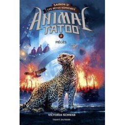 Animal tatoo : saison 2, les bêtes suprêmes. Vol. 2. Piégés Victoria Schwab Bayard Jeunesse