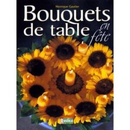 Bouquets de table en fête Monique Gautier Rustica