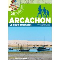 Arcachon : le tour du bassin : 25 balades et 25 cartes détaillées Elisabeth Vaesken-Weiss, Bruno Vaesken Ouest-France
