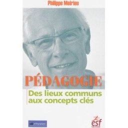 Pédagogie : des lieux communs aux concepts clés Philippe Meirieu ESF éditeur