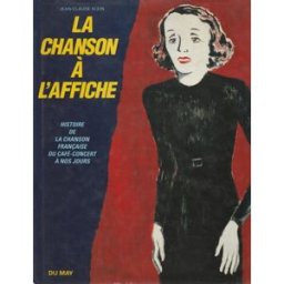 La Chanson à l'affiche : histoire de la chanson française du café-concert à nos jours Jean-Claude Klein Du May