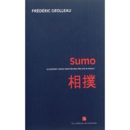 Sumo : le premier roman dont Nicolas Rey est le héros ! Frédéric Grolleau Ed. du littéraire