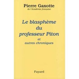 Le blasphème du professeur Piton : et autres chroniques Pierre Gaxotte Fayard