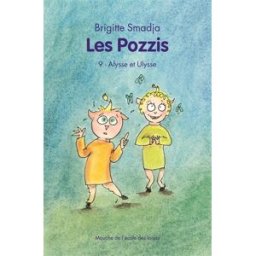 Les Pozzis. Vol. 9. Alysse et Ulysse Brigitte Smadja Ecole des loisirs