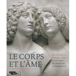 Le corps et l'âme : de Donatello à Michel-Ange, sculptures italiennes de la Renaissance : l'album de raphaël bories Louvre éditions, Officina Libraria