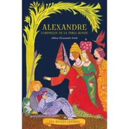 Alexandre, l'orphelin de la Table ronde Arioli, Emanuele Belles lettres
