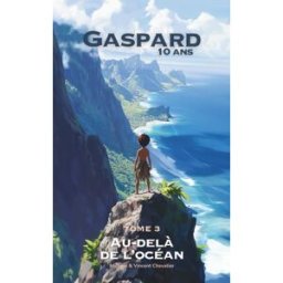 GASPARD, 10 ANS, AU-DELÀ DE L'OCÉAN: Une AVENTURE FANTASTIQUE à la découverte des MARQUISES en Polyn CHEVALIER, VINCENT Independently published