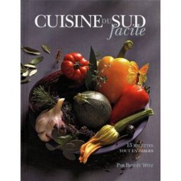 Cuisine du Sud facile : 15 recettes tout en images Benoît Witz, Nicolas Edwige les Ed. culinaires