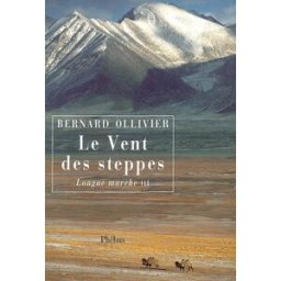 Longue marche : à pied de la Méditerranée jusqu'en Chine par la Route de la soie. Vol. 3. Le vent de Bernard Ollivier Phébus