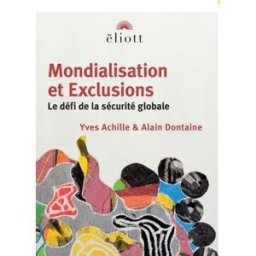 Mondialisation et exclusions : le défi de la sécurité globale Yves Achille, Alain Dontaine Eliott éditions