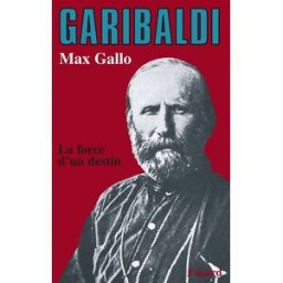 Garibaldi, la force du destin Max Gallo Fayard