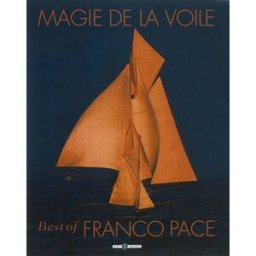 Magie de la voile : best of Franco Pace Franco Pace Art et images