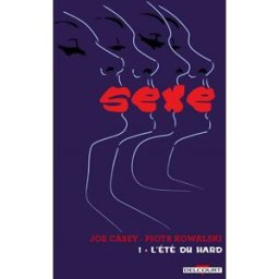 Sexe. Vol. 1. L'été du hard Joe Casey, Piotr Kowalski Delcourt