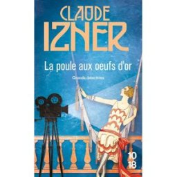 La poule aux oeufs d'or Claude Izner 10-18