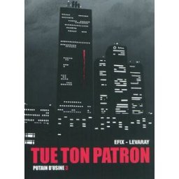 Putain d'usine. Vol. 3. Tue ton patron Efix Fetjaine
