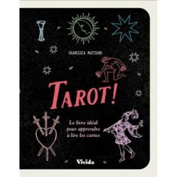 Tarot ! : le livre idéal pour apprendre à lire les cartes Francesca Matteoni Ed. White star