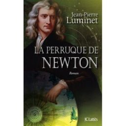 Les bâtisseurs du ciel. Vol. 4. La perruque de Newton Jean-Pierre Luminet Lattès